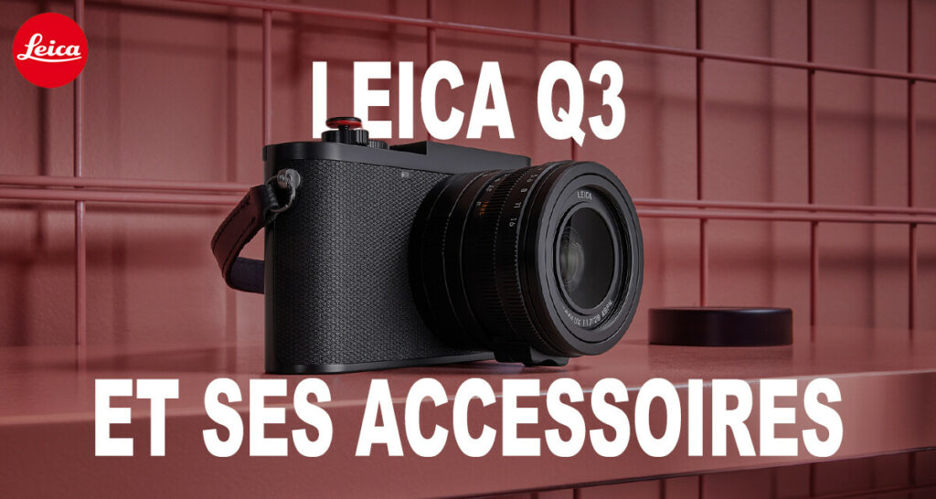 Leica Q3 et ses Accesoires